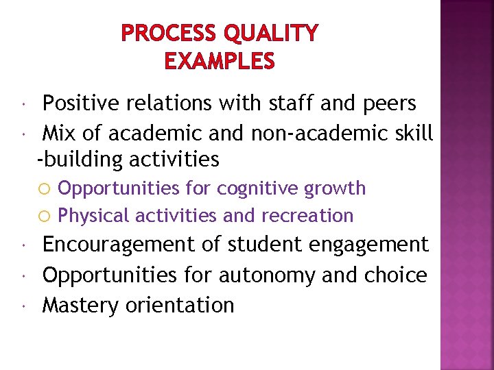 PROCESS QUALITY EXAMPLES Positive relations with staff and peers Mix of academic and non-academic