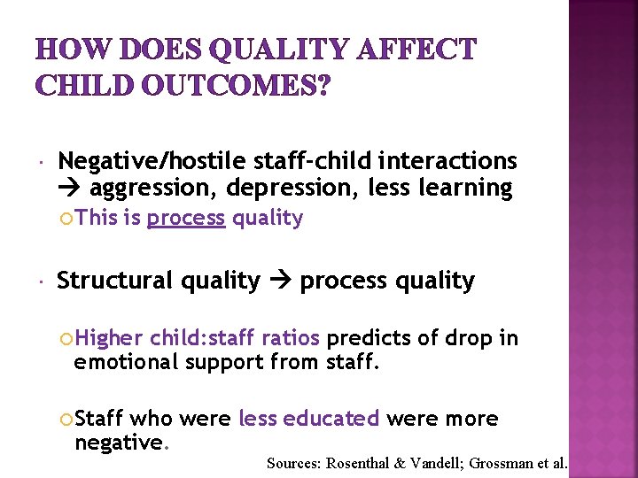 HOW DOES QUALITY AFFECT CHILD OUTCOMES? Negative/hostile staff-child interactions aggression, depression, less learning This