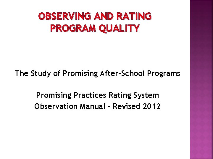 OBSERVING AND RATING PROGRAM QUALITY The Study of Promising After-School Programs Promising Practices Rating