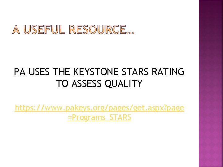 PA USES THE KEYSTONE STARS RATING TO ASSESS QUALITY https: //www. pakeys. org/pages/get. aspx?