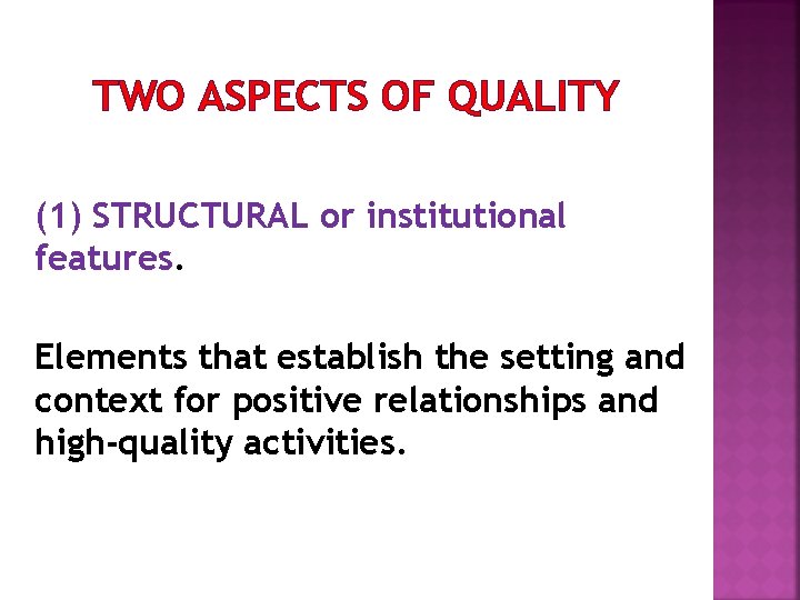 TWO ASPECTS OF QUALITY (1) STRUCTURAL or institutional features. Elements that establish the setting