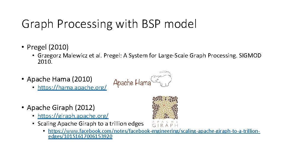 Graph Processing with BSP model • Pregel (2010) • Grzegorz Malewicz et al. Pregel: