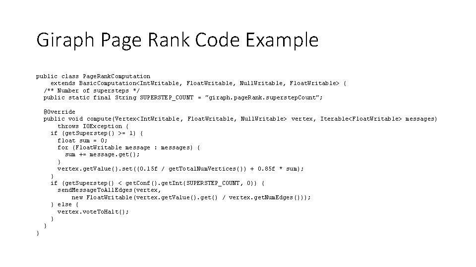 Giraph Page Rank Code Example public class Page. Rank. Computation extends Basic. Computation<Int. Writable,