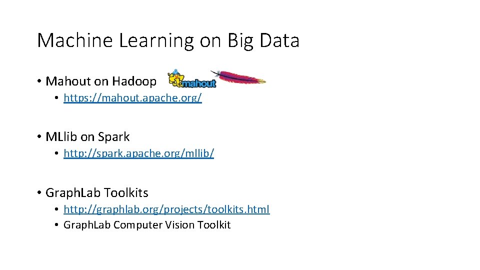 Machine Learning on Big Data • Mahout on Hadoop • https: //mahout. apache. org/