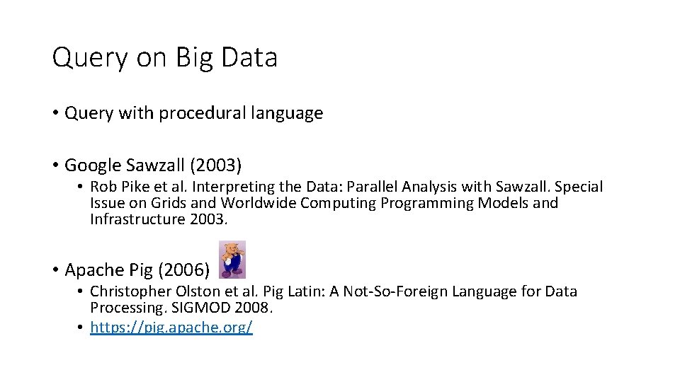 Query on Big Data • Query with procedural language • Google Sawzall (2003) •