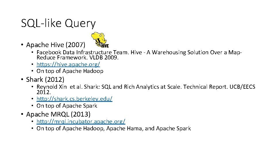 SQL-like Query • Apache Hive (2007) • Facebook Data Infrastructure Team. Hive - A