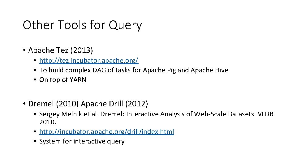 Other Tools for Query • Apache Tez (2013) • http: //tez. incubator. apache. org/