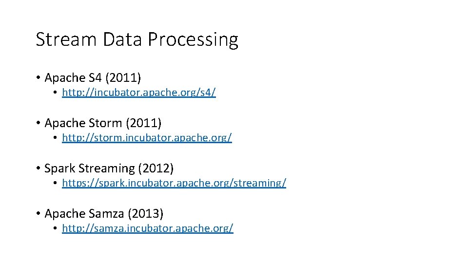Stream Data Processing • Apache S 4 (2011) • http: //incubator. apache. org/s 4/