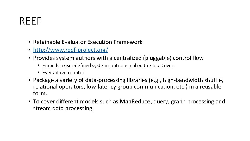 REEF • Retainable Evaluator Execution Framework • http: //www. reef-project. org/ • Provides system