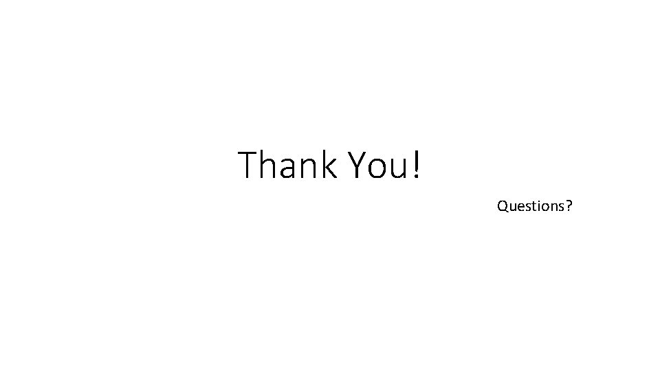 Thank You! Questions? 