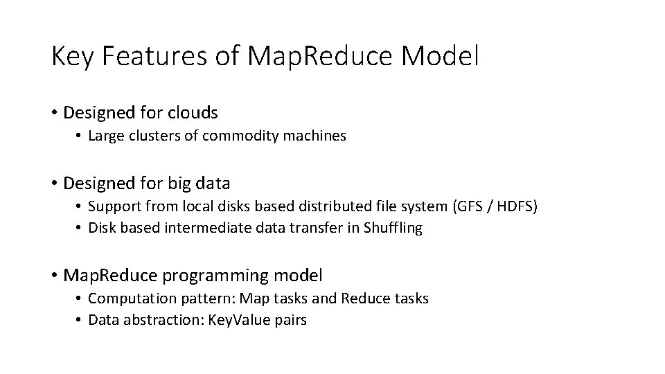 Key Features of Map. Reduce Model • Designed for clouds • Large clusters of