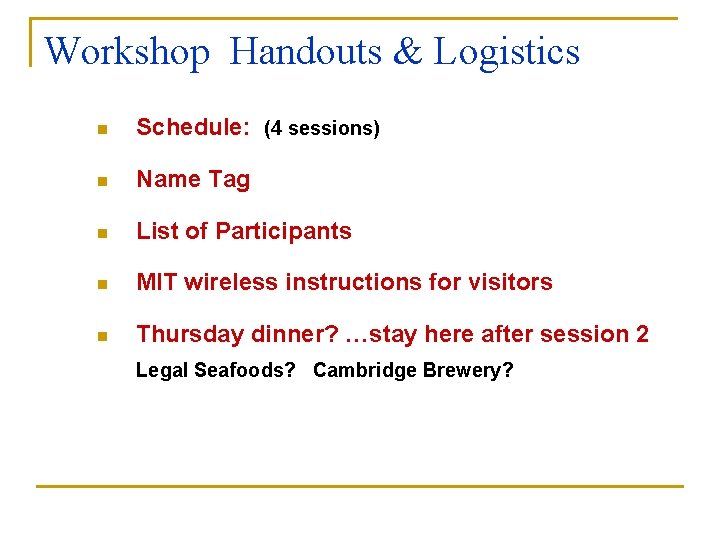 Workshop Handouts & Logistics n Schedule: (4 sessions) n Name Tag n List of