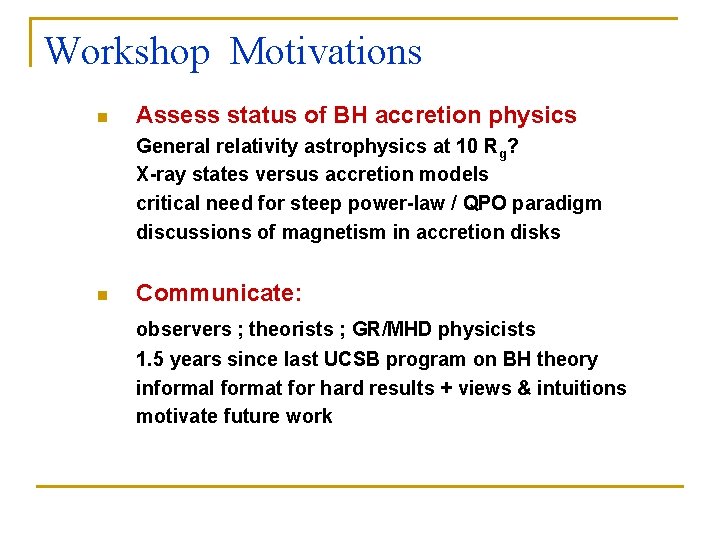 Workshop Motivations n Assess status of BH accretion physics General relativity astrophysics at 10