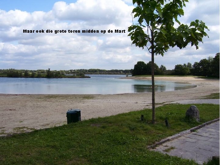 Maar ook die grote toren midden op de Mart 