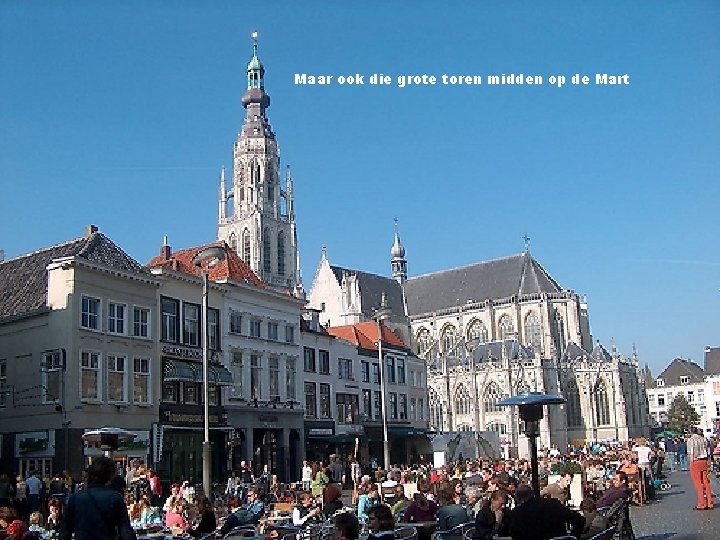 Maar ook die grote toren midden op de Mart 