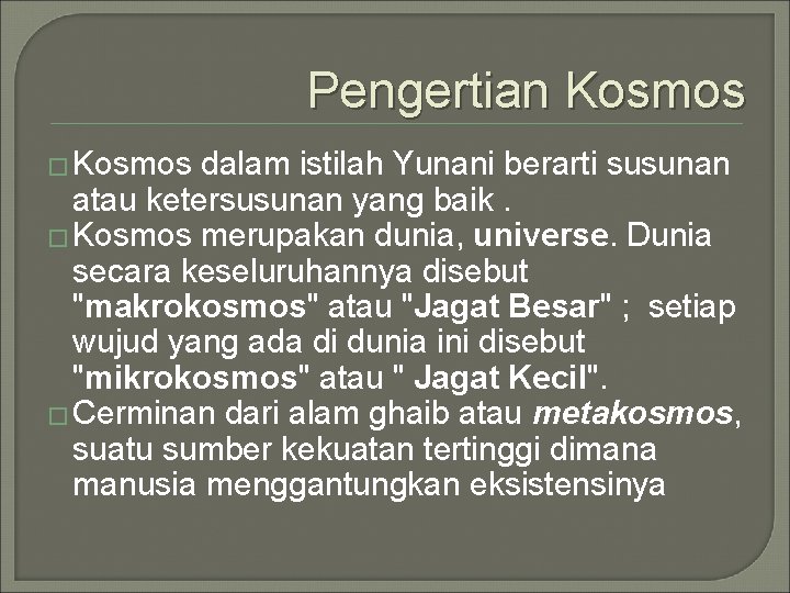 Pengertian Kosmos � Kosmos dalam istilah Yunani berarti susunan atau ketersusunan yang baik. �