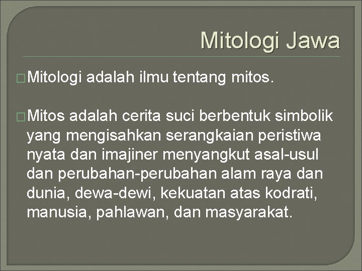 Mitologi Jawa �Mitologi �Mitos adalah ilmu tentang mitos. adalah cerita suci berbentuk simbolik yang