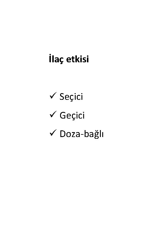 İlaç etkisi ü Seçici ü Geçici ü Doza-bağlı 