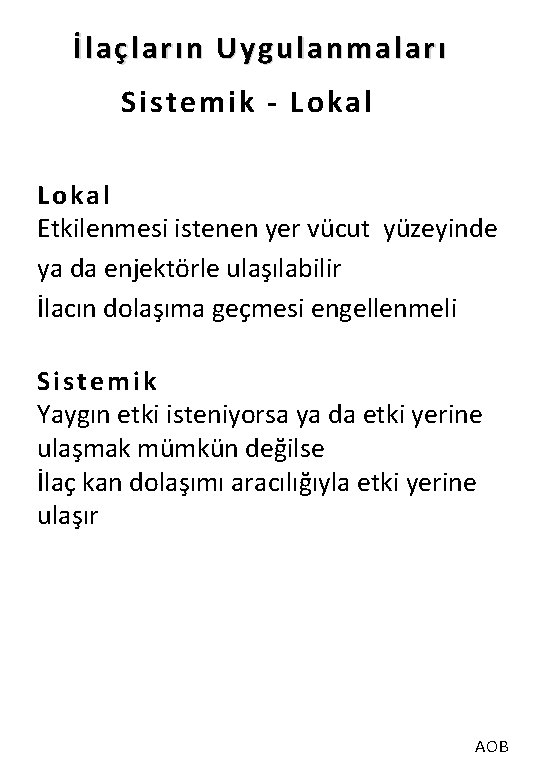 İlaçların Uygulanmaları Sistemik - Lokal Etkilenmesi istenen yer vücut yüzeyinde ya da enjektörle ulaşılabilir