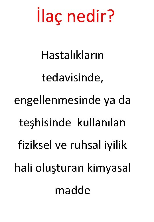 İlaç nedir? Hastalıkların tedavisinde, engellenmesinde ya da teşhisinde kullanılan fiziksel ve ruhsal iyilik hali