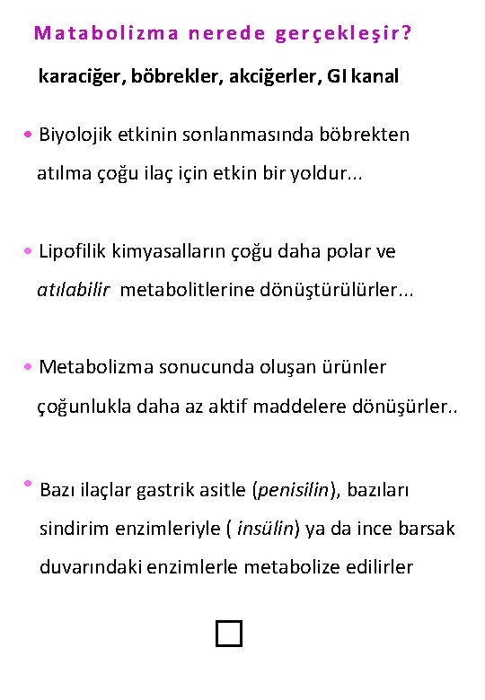 Matabolizma nerede gerçekleşir? karaciğer, böbrekler, akciğerler, GI kanal • Biyolojik etkinin sonlanmasında böbrekten atılma