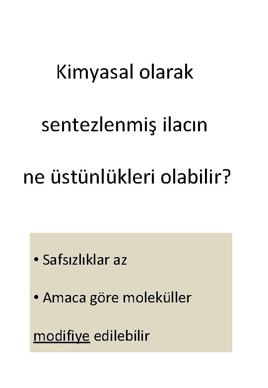 Kimyasal olarak sentezlenmiş ilacın ne üstünlükleri olabilir? • Safsızlıklar az • Amaca göre moleküller