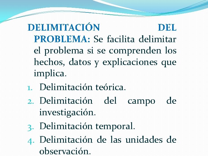 DELIMITACIÓN DEL PROBLEMA: Se facilita delimitar el problema si se comprenden los hechos, datos