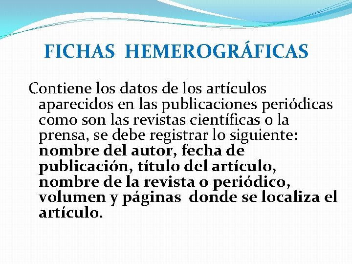 FICHAS HEMEROGRÁFICAS Contiene los datos de los artículos aparecidos en las publicaciones periódicas como