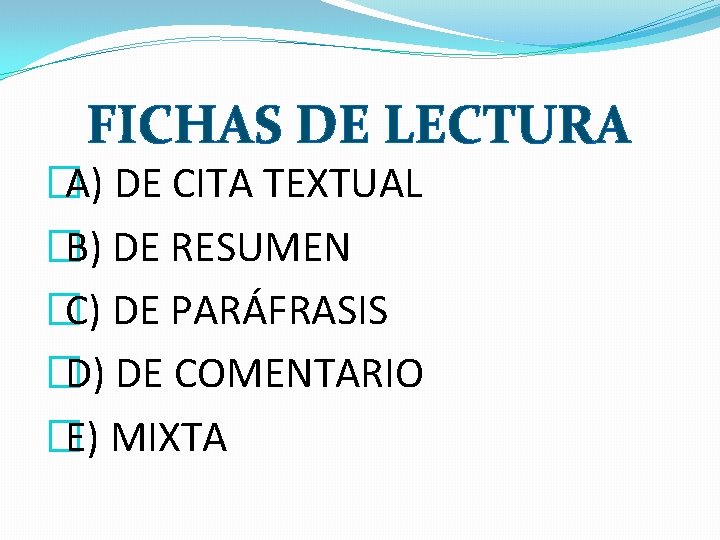 FICHAS DE LECTURA �A) DE CITA TEXTUAL �B) DE RESUMEN �C) DE PARÁFRASIS �D)