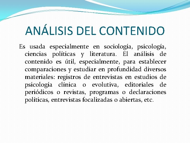 ANÁLISIS DEL CONTENIDO Es usada especialmente en sociología, psicología, ciencias políticas y literatura. El