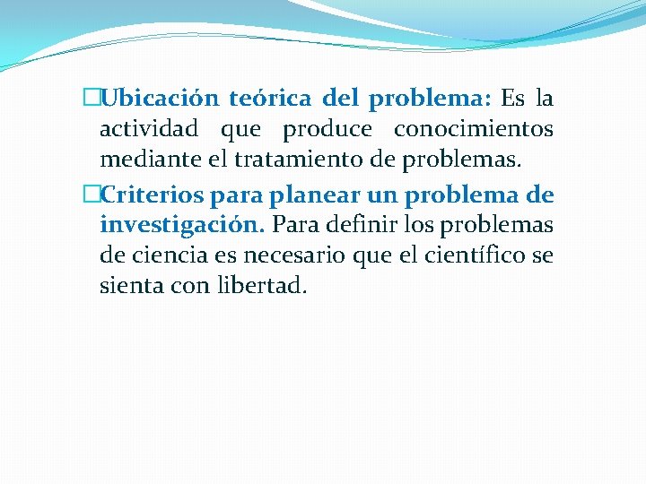 �Ubicación teórica del problema: Es la actividad que produce conocimientos mediante el tratamiento de