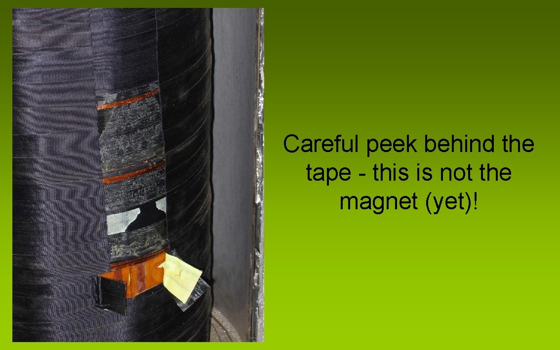 Careful peek behind the tape - this is not the magnet (yet)! 
