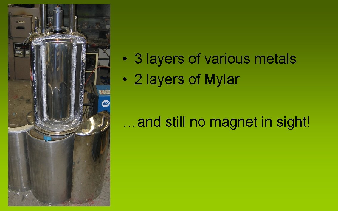  • 3 layers of various metals • 2 layers of Mylar …and still