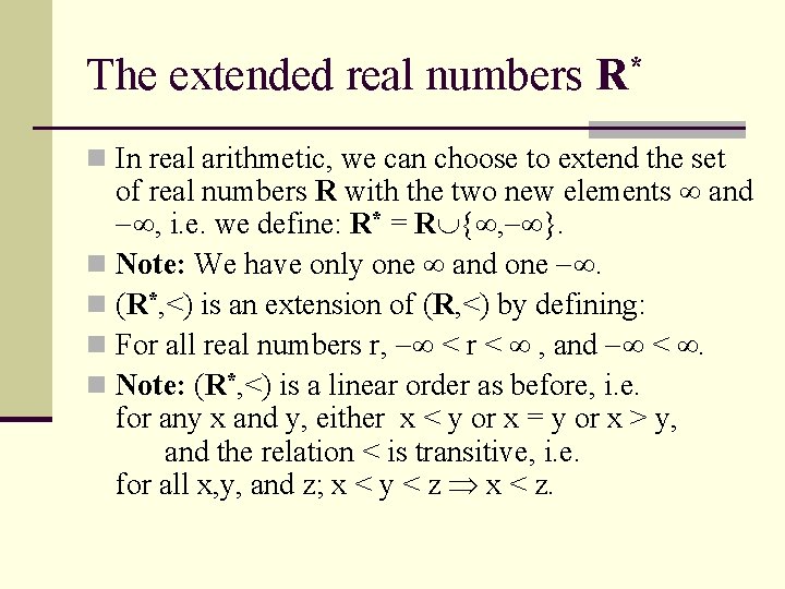 The extended real numbers R* n In real arithmetic, we can choose to extend