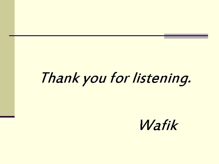 Thank you for listening. Wafik 