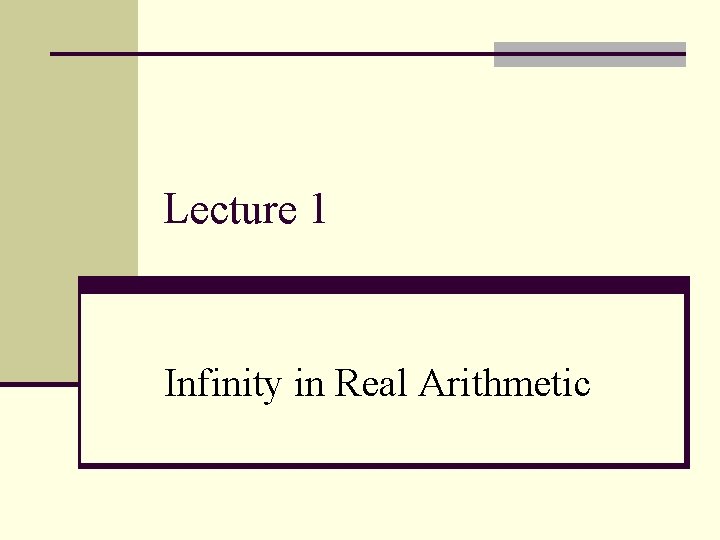 Lecture 1 Infinity in Real Arithmetic 