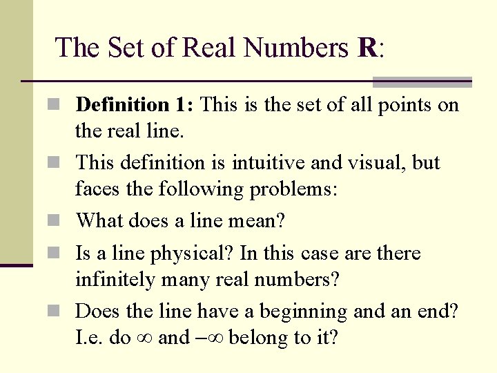 The Set of Real Numbers R: n Definition 1: This is the set of