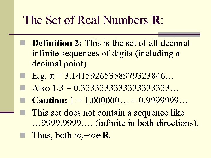 The Set of Real Numbers R: n Definition 2: This is the set of