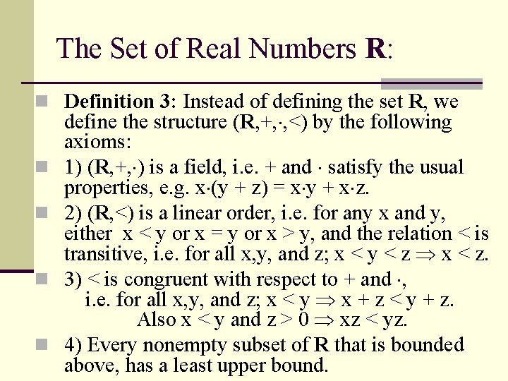 The Set of Real Numbers R: n Definition 3: Instead of defining the set