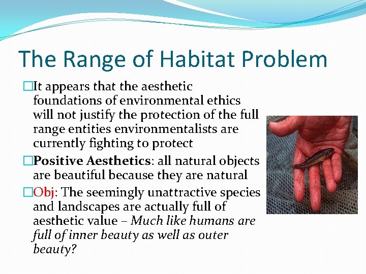 The Range of Habitat Problem �It appears that the aesthetic foundations of environmental ethics