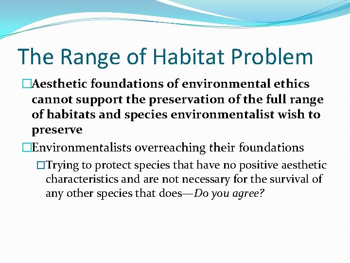 The Range of Habitat Problem �Aesthetic foundations of environmental ethics cannot support the preservation