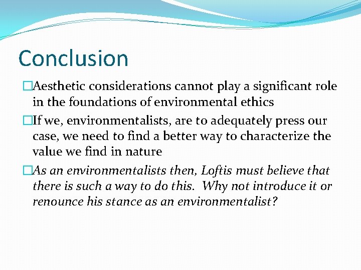 Conclusion �Aesthetic considerations cannot play a significant role in the foundations of environmental ethics
