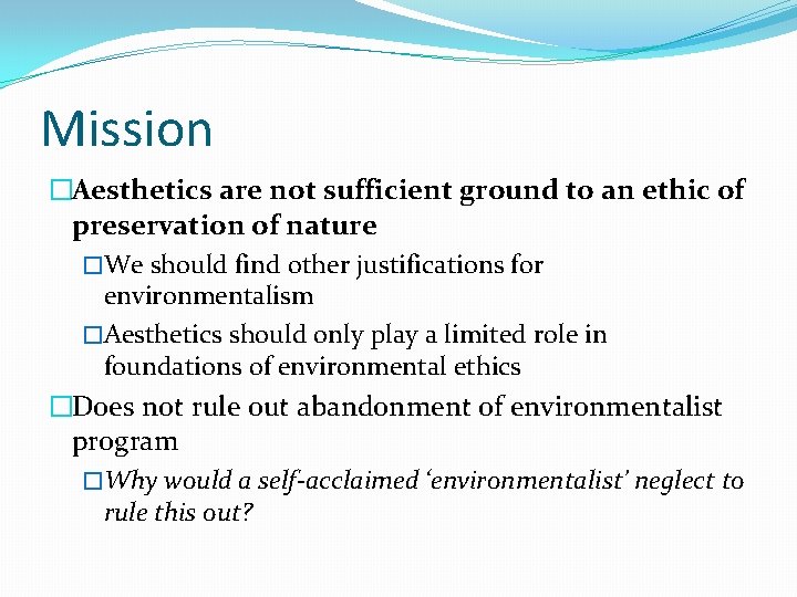 Mission �Aesthetics are not sufficient ground to an ethic of preservation of nature �We