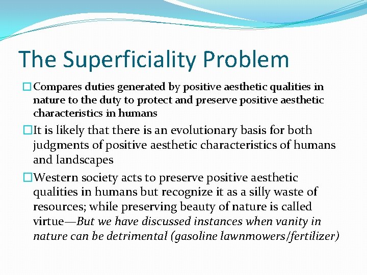 The Superficiality Problem �Compares duties generated by positive aesthetic qualities in nature to the
