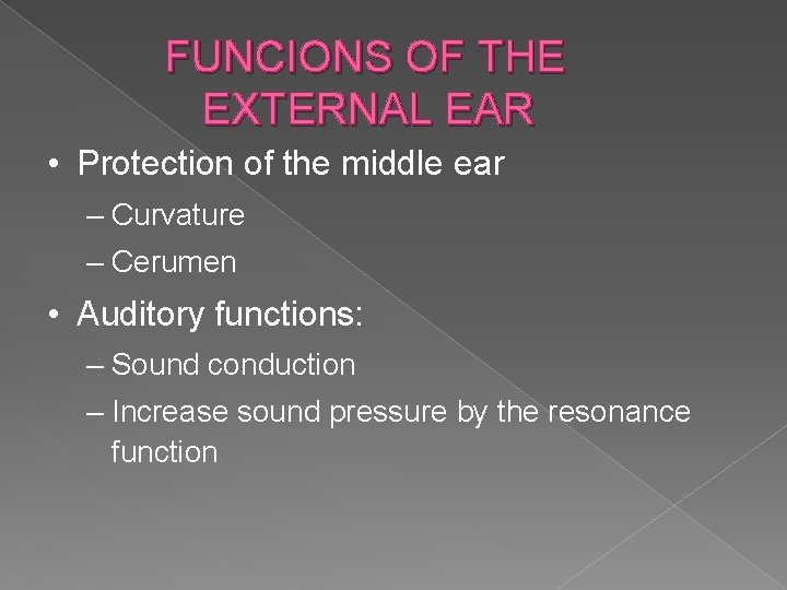 FUNCIONS OF THE EXTERNAL EAR • Protection of the middle ear – Curvature –