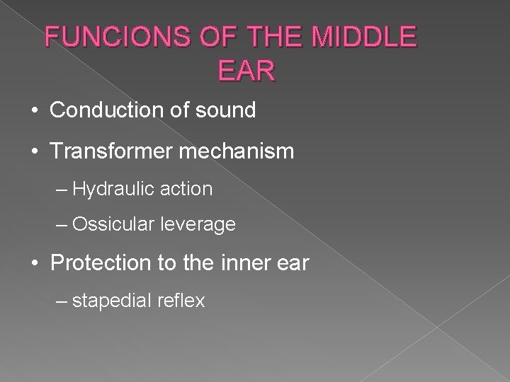 FUNCIONS OF THE MIDDLE EAR • Conduction of sound • Transformer mechanism – Hydraulic