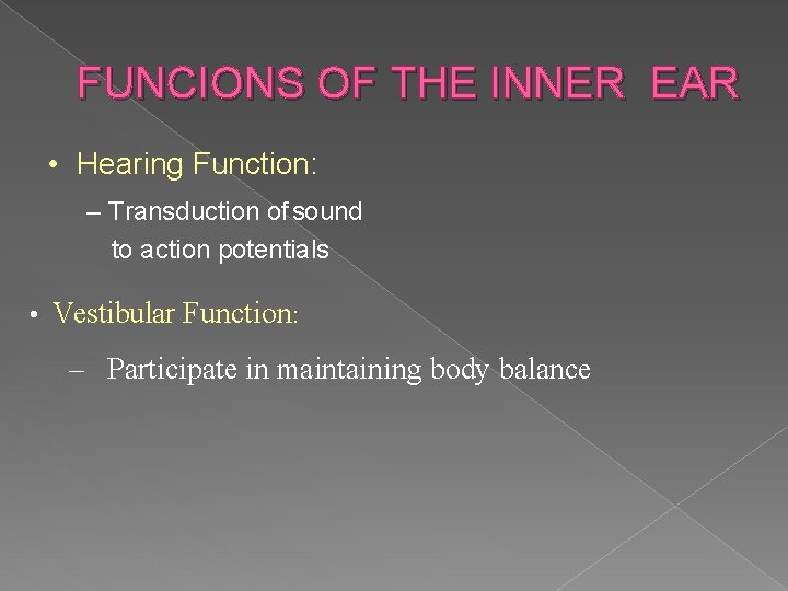 FUNCIONS OF THE INNER EAR • Hearing Function: – Transduction of sound to action