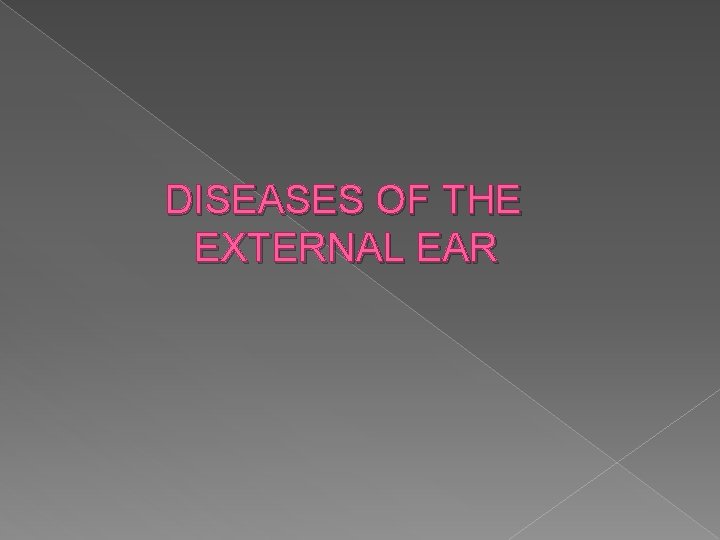 DISEASES OF THE EXTERNAL EAR 