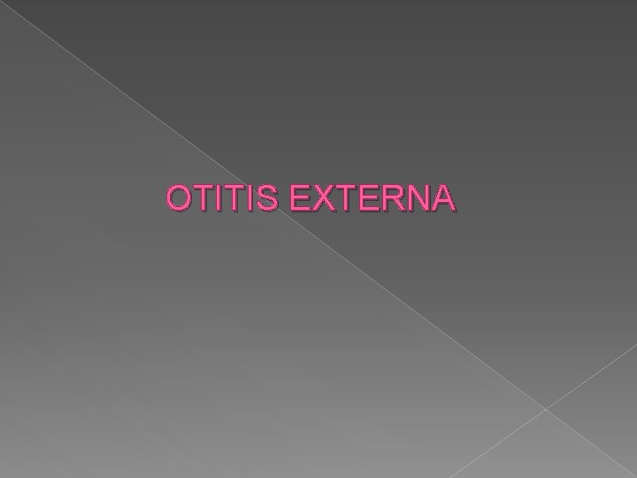 OTITIS EXTERNA 