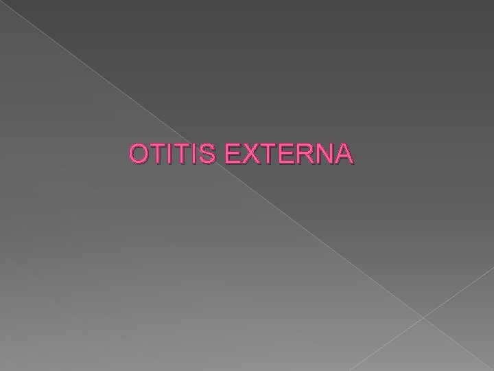 OTITIS EXTERNA 